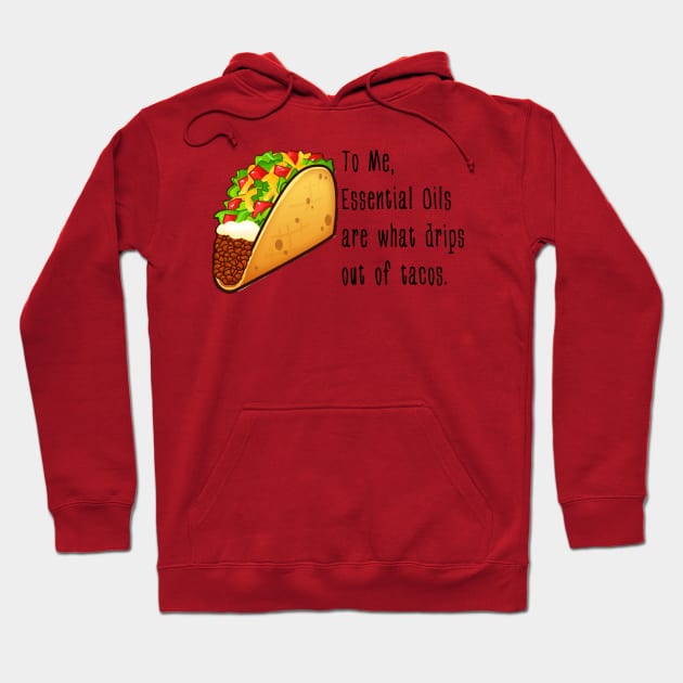 Essential Oil Tacos Hoodie by gascanstudio